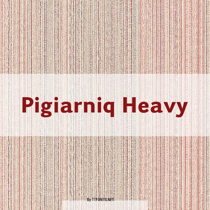 Pigiarniq Heavy example